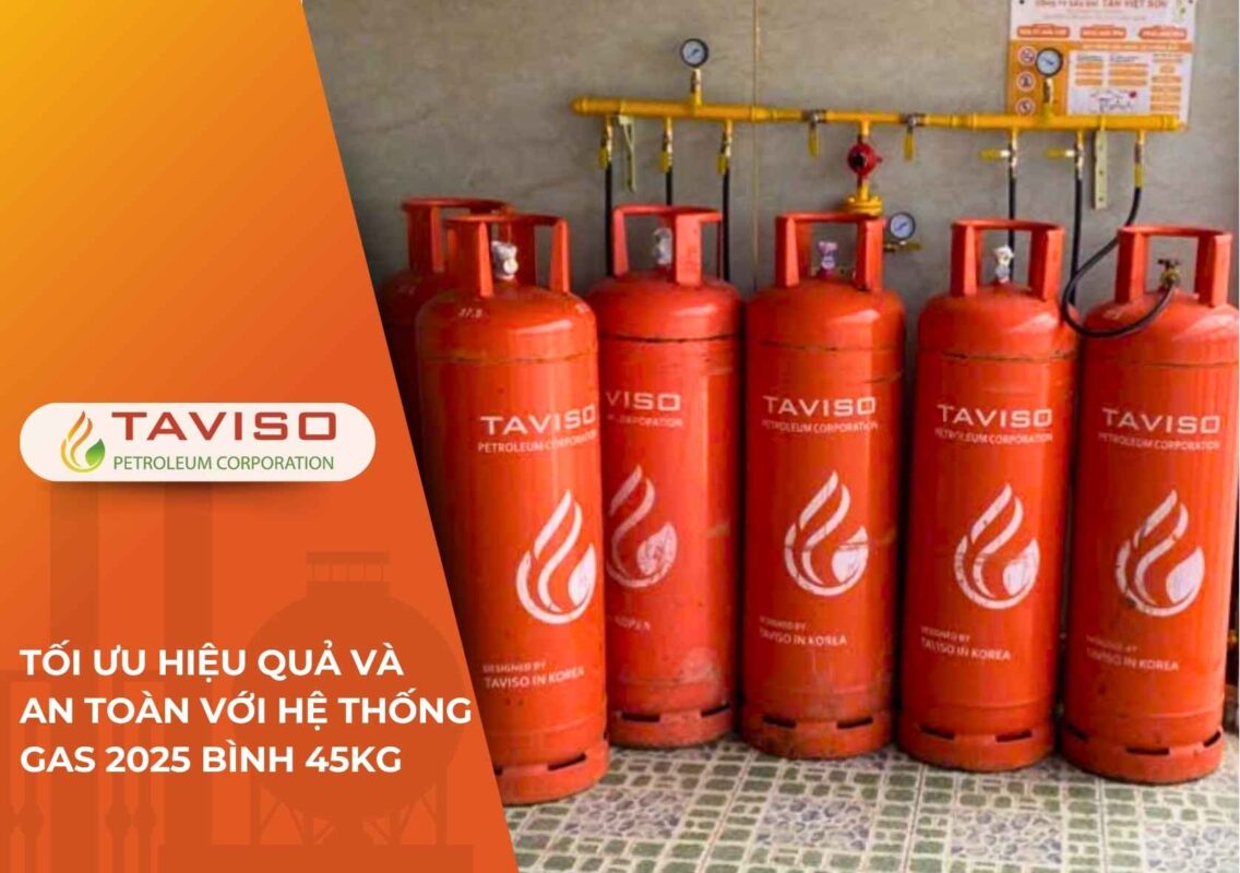 Tối Ưu Hiệu Quả và An Toàn với Hệ Thống Gas 2025 Bình 45KG