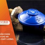 Tân Việt Sơn, TAVISO, Hướng dẫn chọn mua van gas an toàn và chất lượng