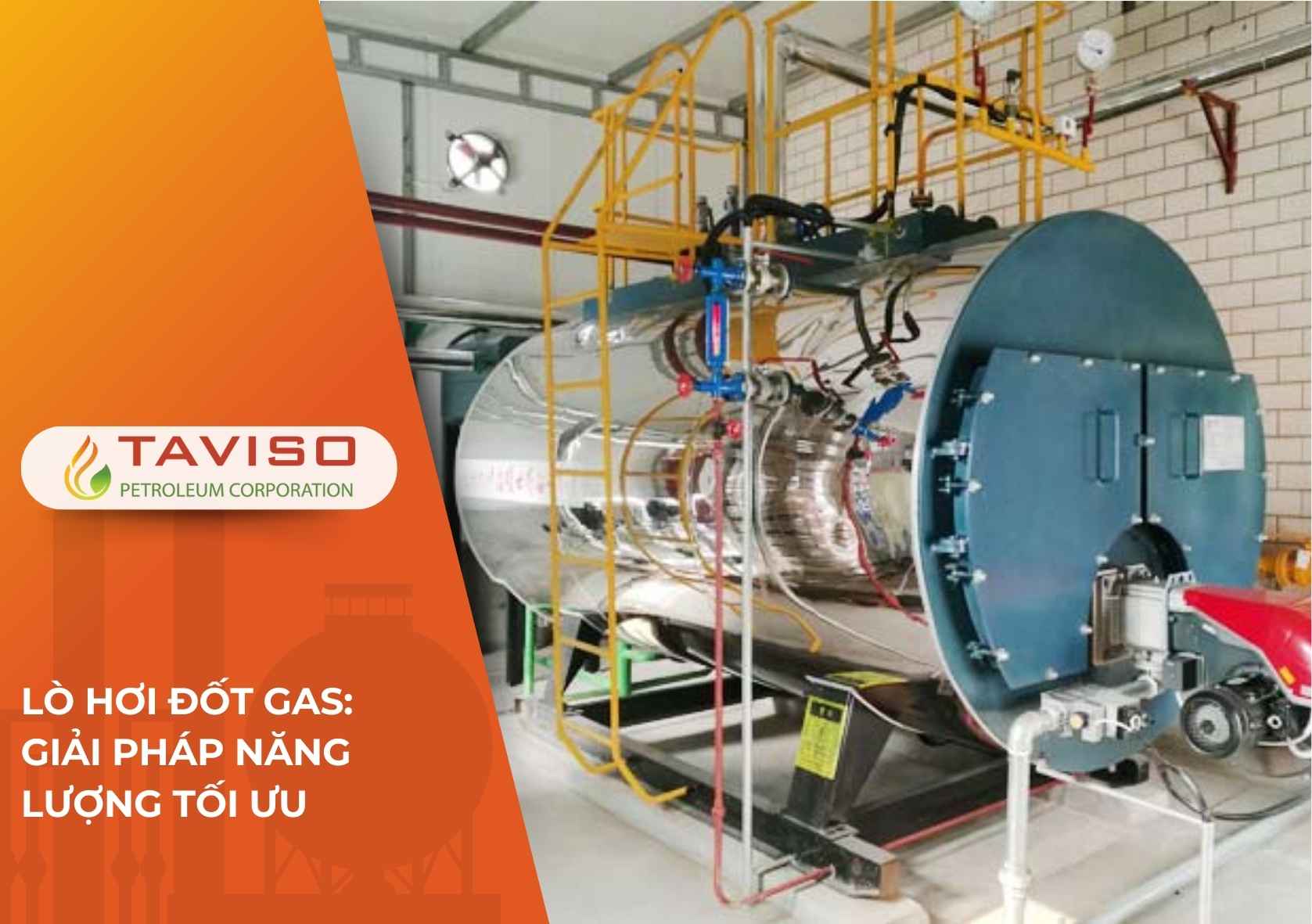 Tân Việt Sơn, TAVISO, Lò Hơi Đốt Gas_ Giải pháp năng lượng tối ưu